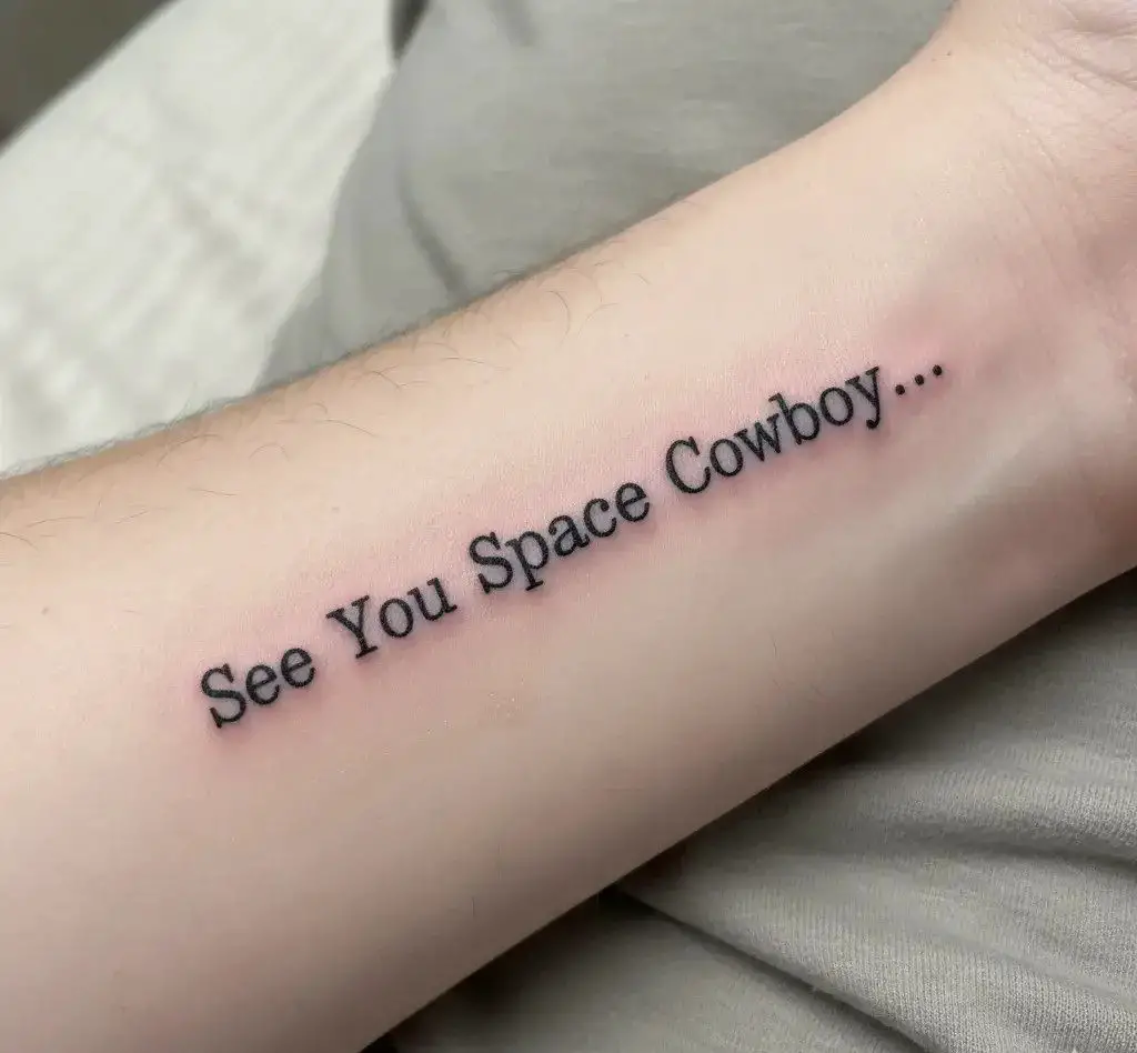 “See You Space Cowboy…” Text Tattoo